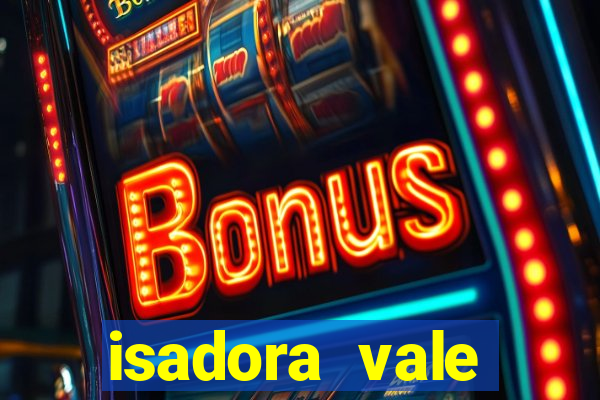 isadora vale reclame aqui